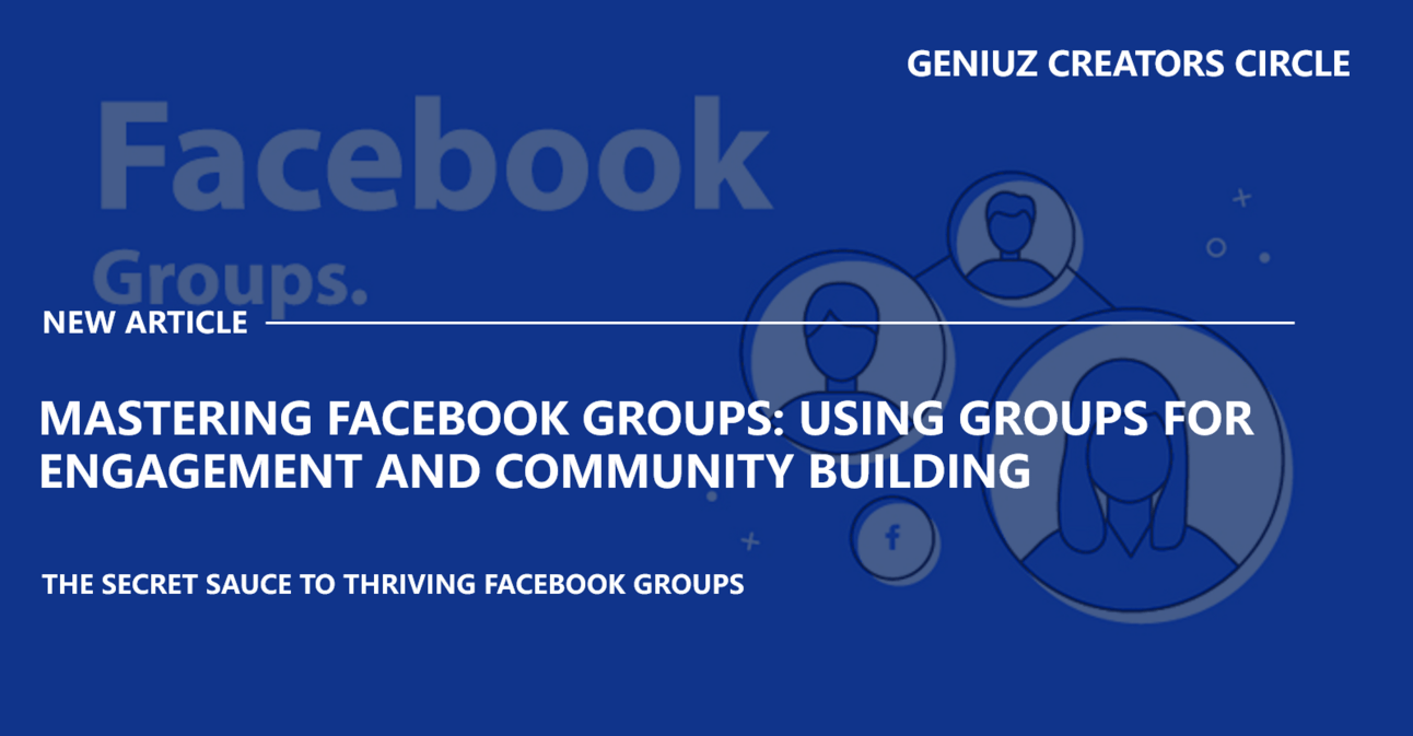 Mastering Facebook Groups: Using Groups for Engagement and Community Building