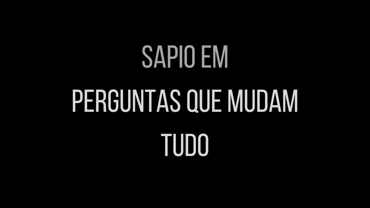 Sapio em "Perguntas que Mudam Tudo"