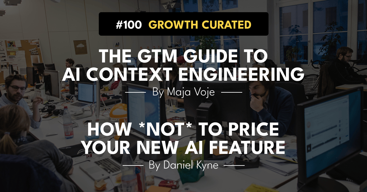 #100 The GTM guide to AI context engineering, and How *not* to price your new AI feature.