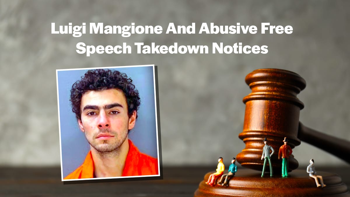 Luigi Mangione And Abusive Free Speech Takedown Notices