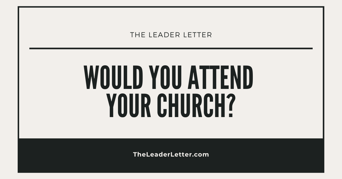 Would You Attend Your Church?