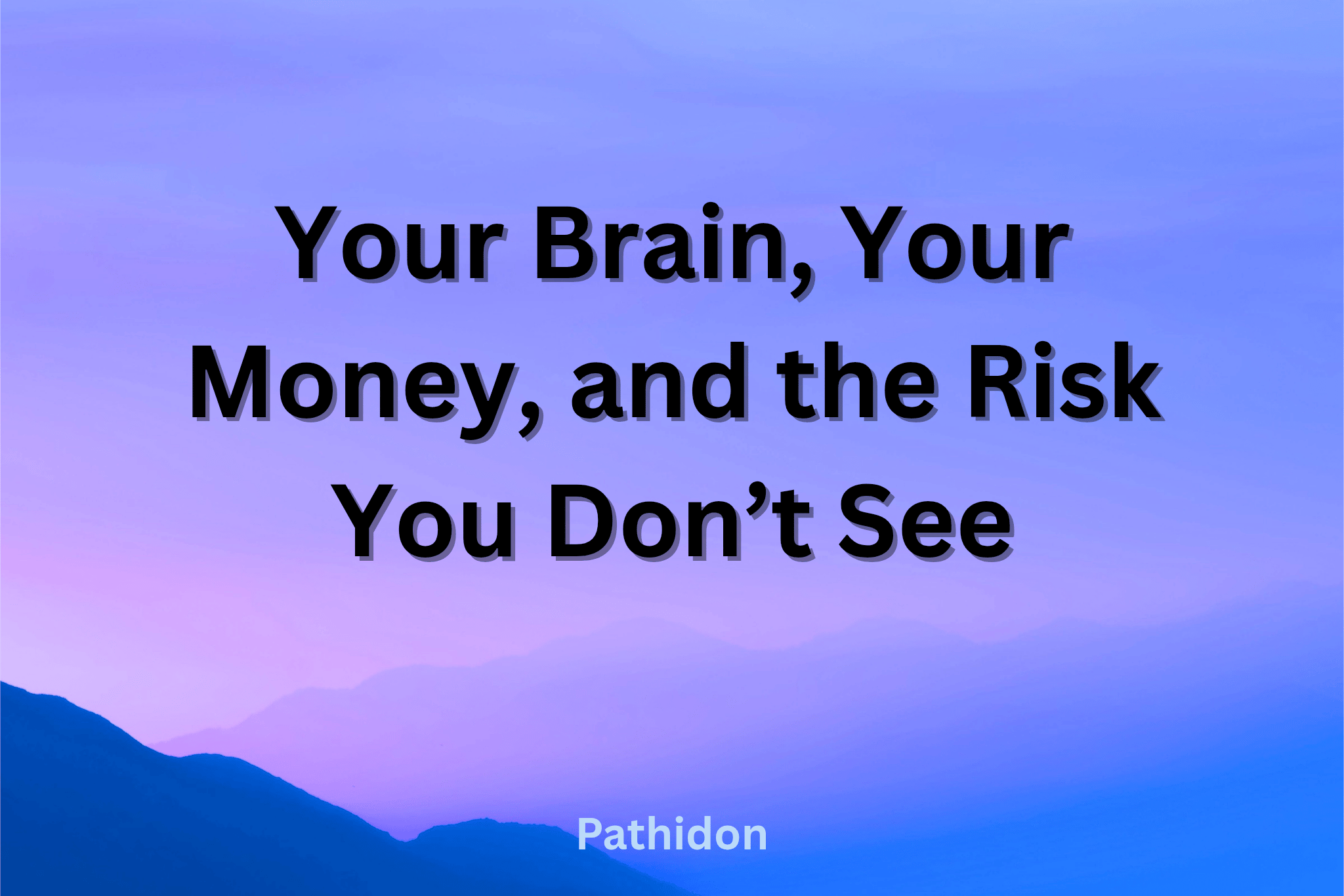 The Risk You Don't See in Investing