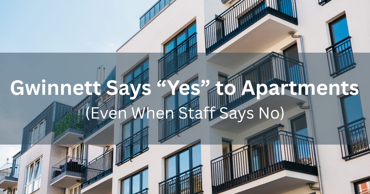 Gwinnett Says “Yes” to Apartments (Even When Staff Says No)