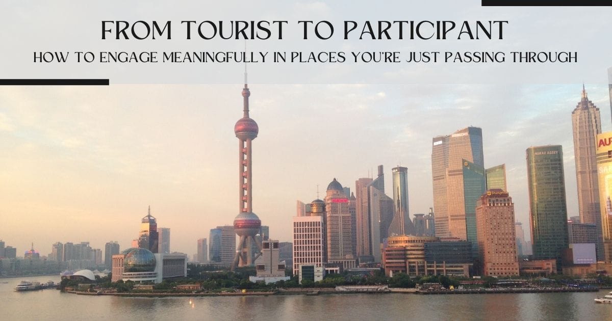 From Tourist to Participant 🌍
