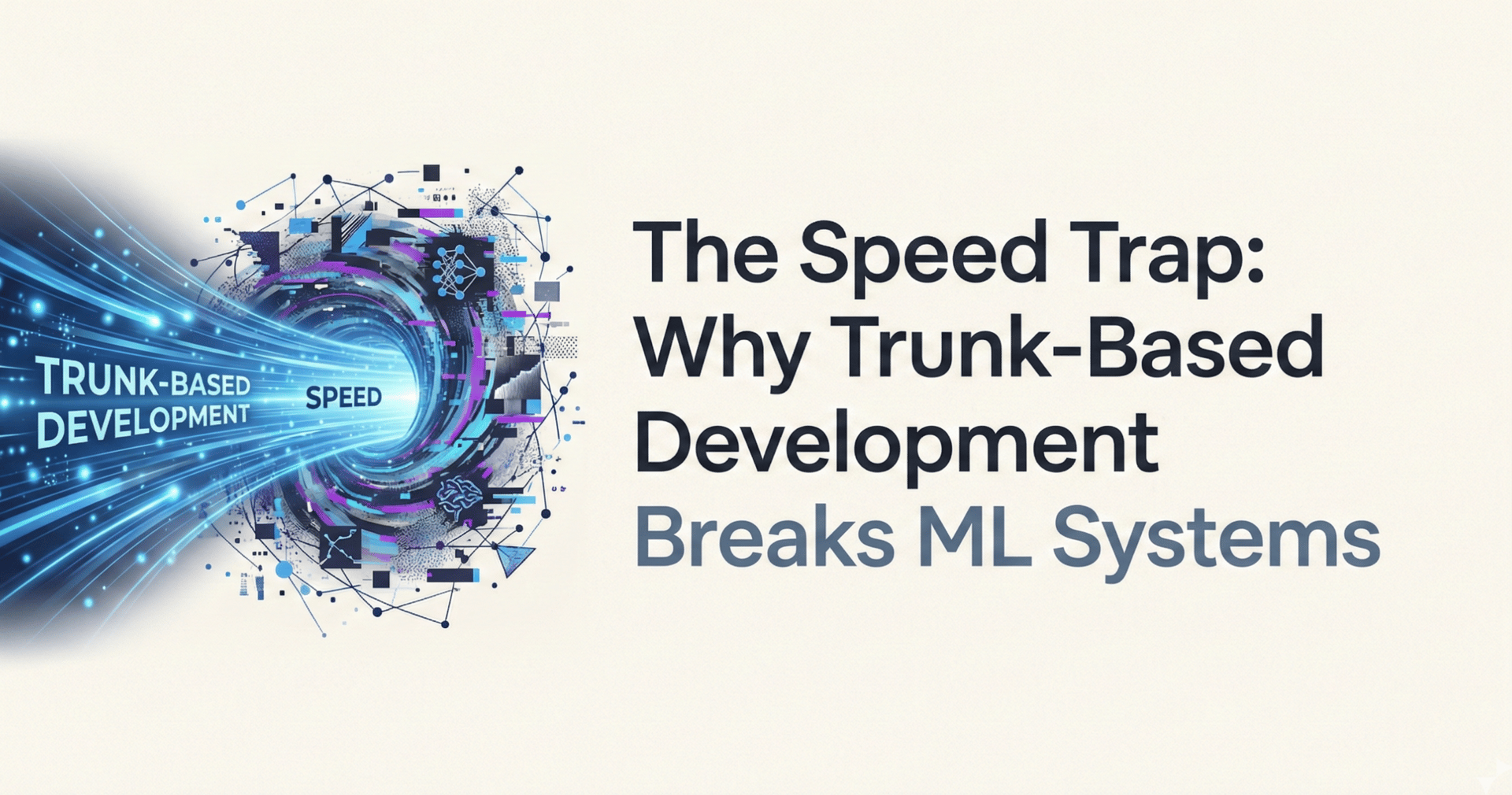 The Speed Trap: Why Trunk-Based Development Breaks ML Systems