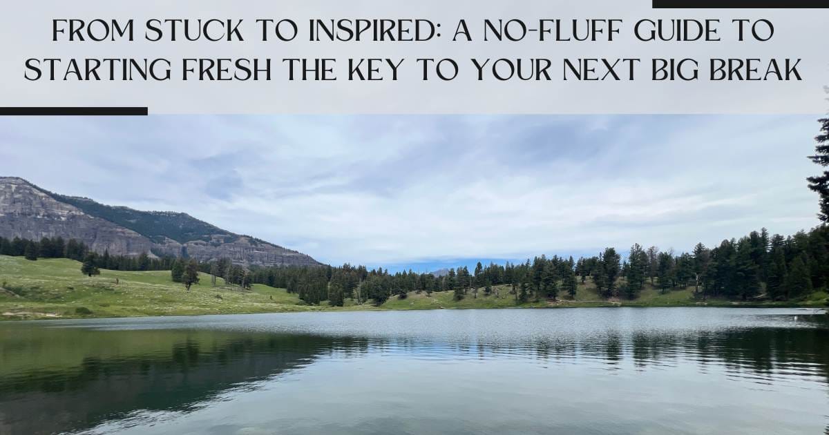 From Stuck to Inspired: A No-Fluff Guide to Starting Fresh