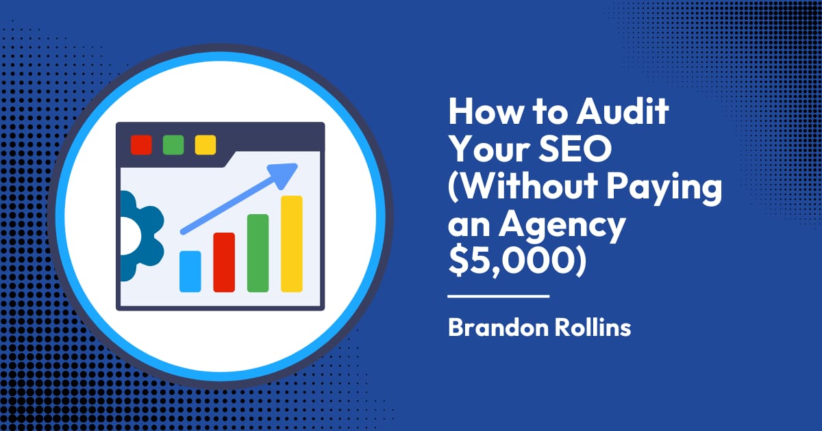How to Audit Your SEO (Without Paying an Agency $5,000)