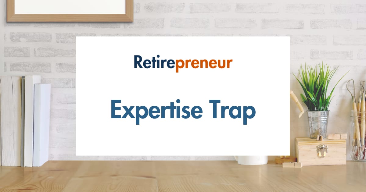 Escape the Expertise Trap: Starting Business After 55