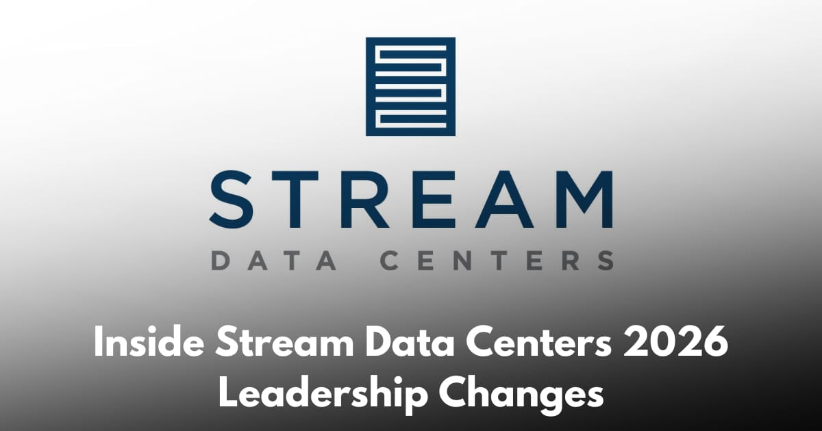 Stream Data Centers Confirms CEO and Senior Leadership Updates