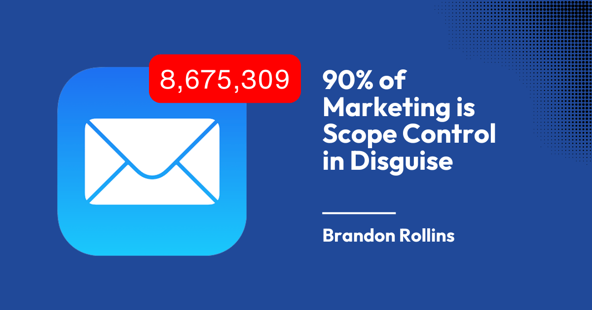 90% of Marketing is Scope Control in Disguise