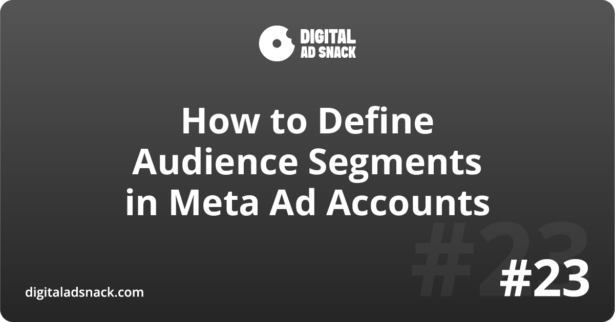 How to Define Audience Segments in Meta Ad Accounts