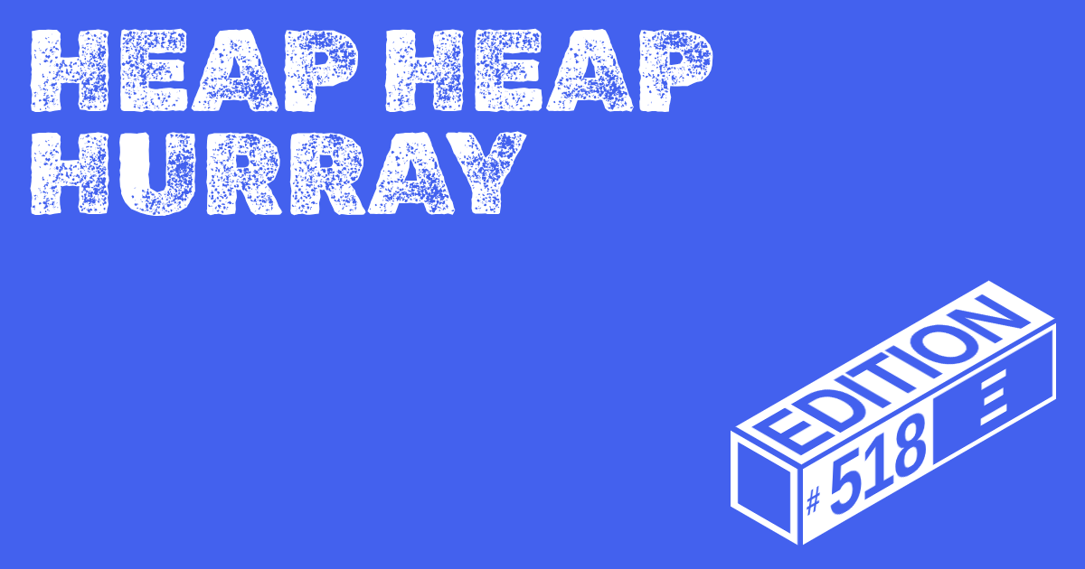 🪅 Heap Heap Hurray Ed. #518