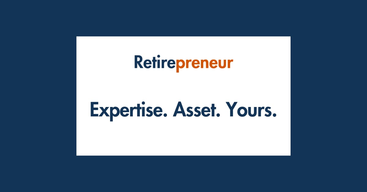 Your Expertise Is a Retirement Asset