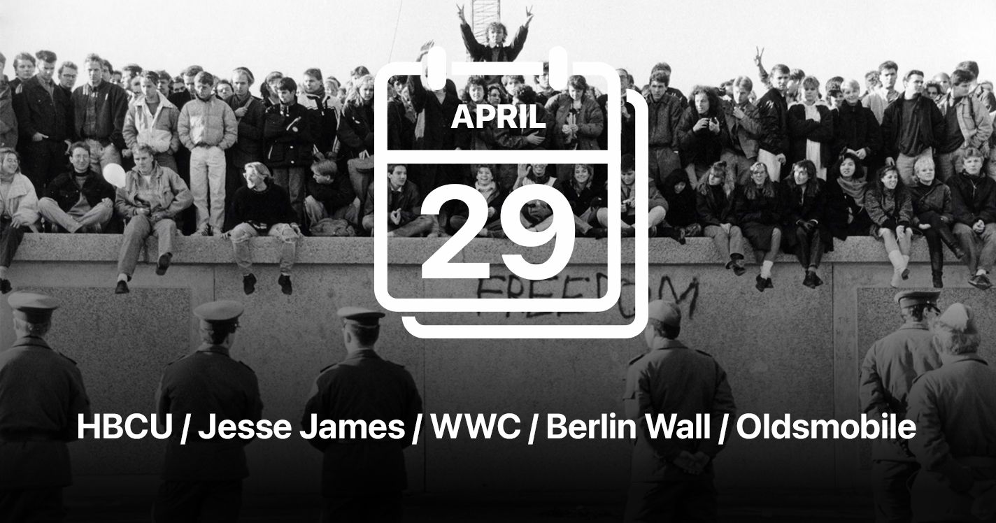 HBCU / Jesse James / WWC / Berlin Wall / Oldsmobile