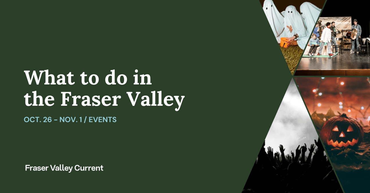 Fraser Valley Events: Oct. 26 to Nov. 2