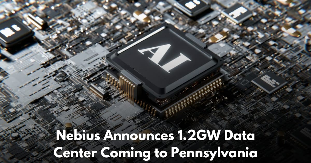 Nebius Secures 1.2GW Pennsylvania Site as Second U.S. Gigawatt Campus