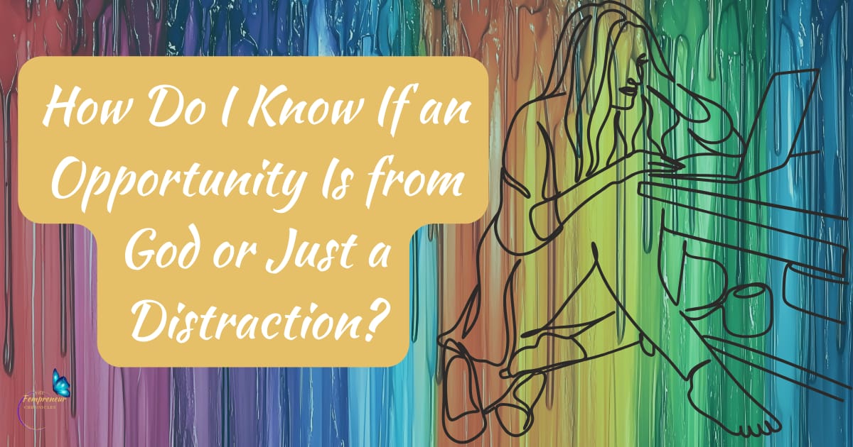How Do I Know If an Opportunity Is from God or Just a Distraction?