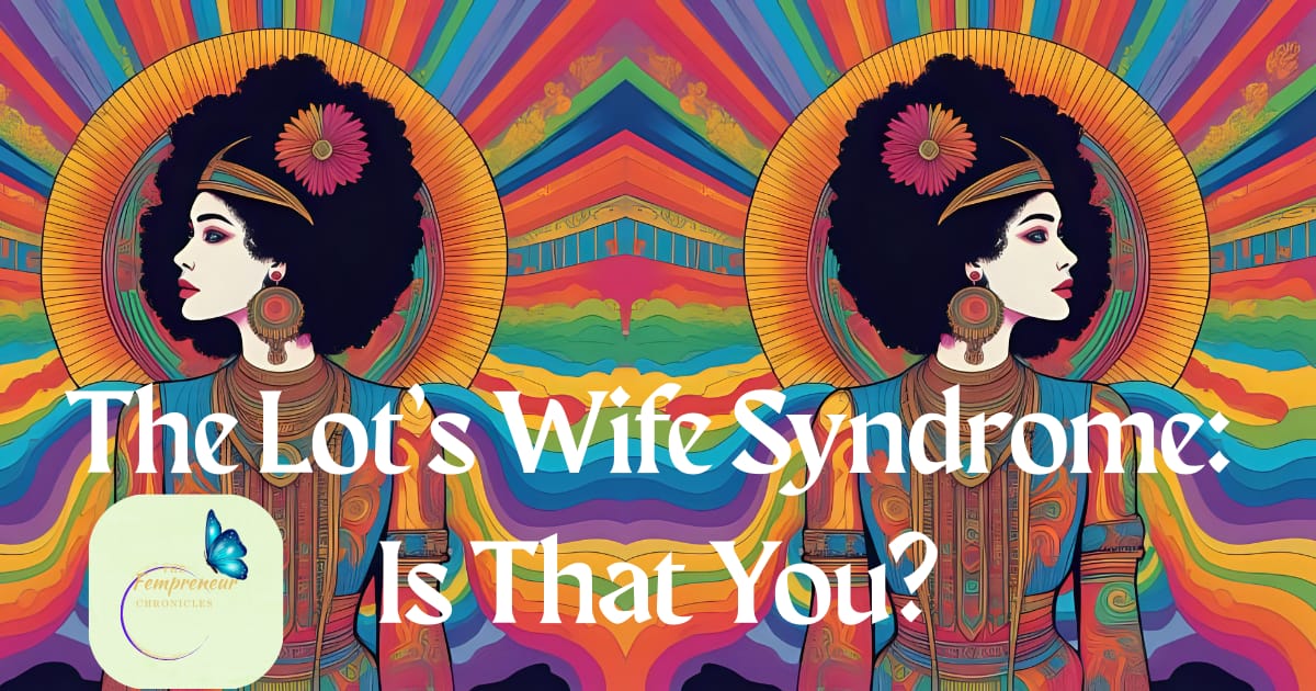 The Lot’s Wife Syndrome: Is That You?