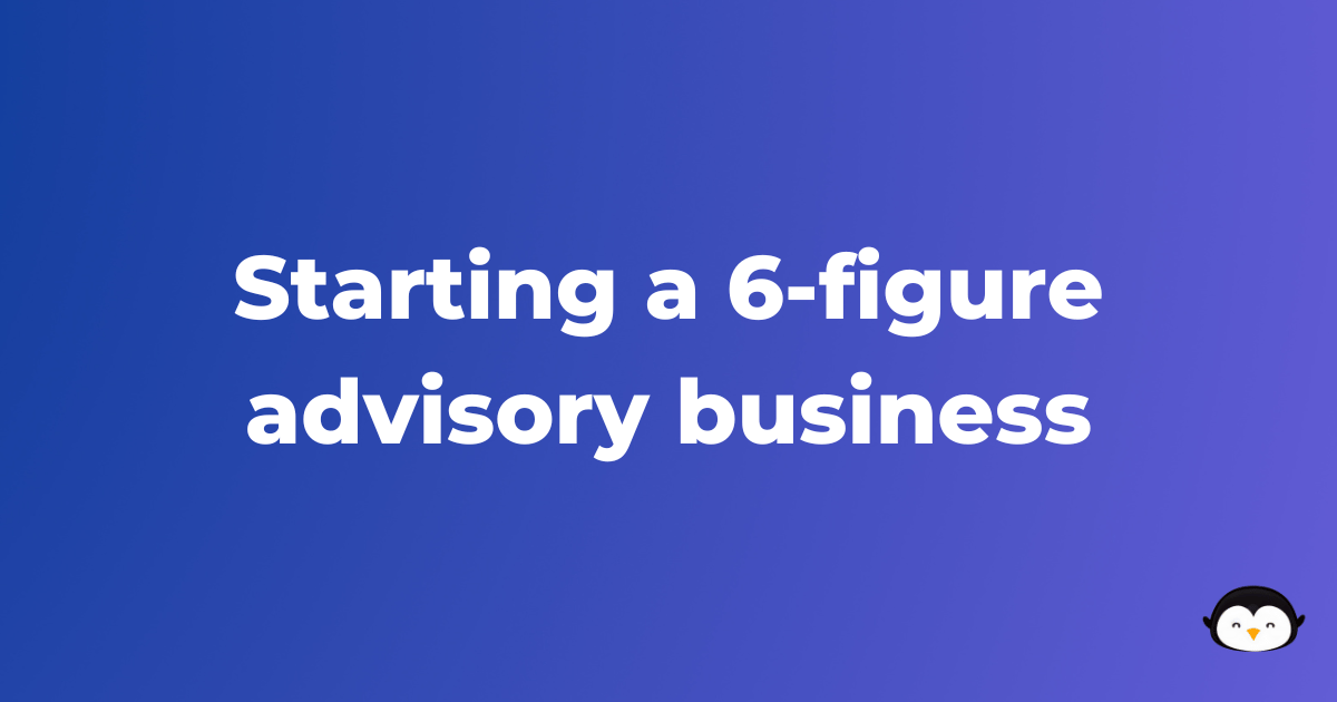 🐧 Starting a 6-figure advisory business | David Fallarme