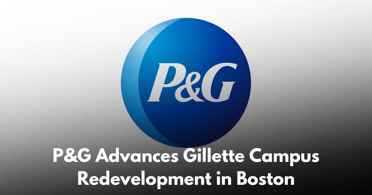 Procter & Gamble Advances South Boston Mixed-Use Plan Anchored by New Gillette HQ