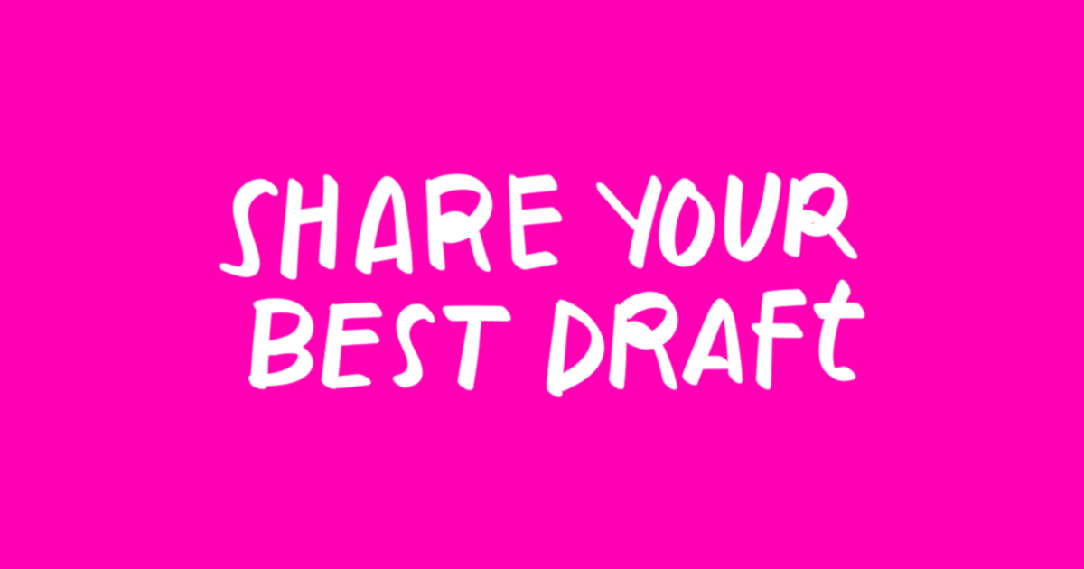 Share your best draft
