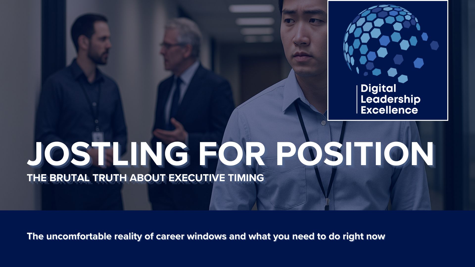 #58 Jostling for Position: The brutal truth about Executive Timing
