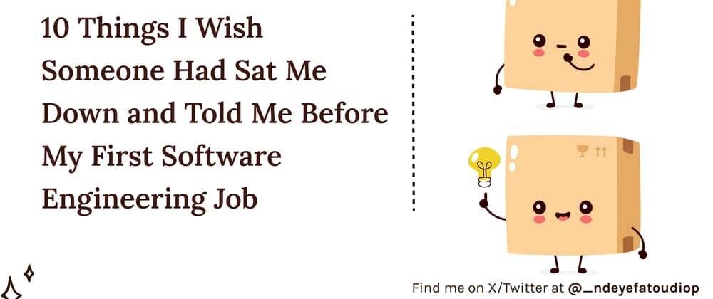 10 Things I Wish Someone Had Sat Me Down and Told Me Before My First Software Engineering Job