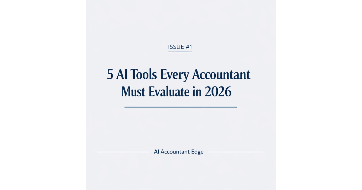 Issue #1 - 5 AI Tools Every Accountant Must Evaluate in 2026