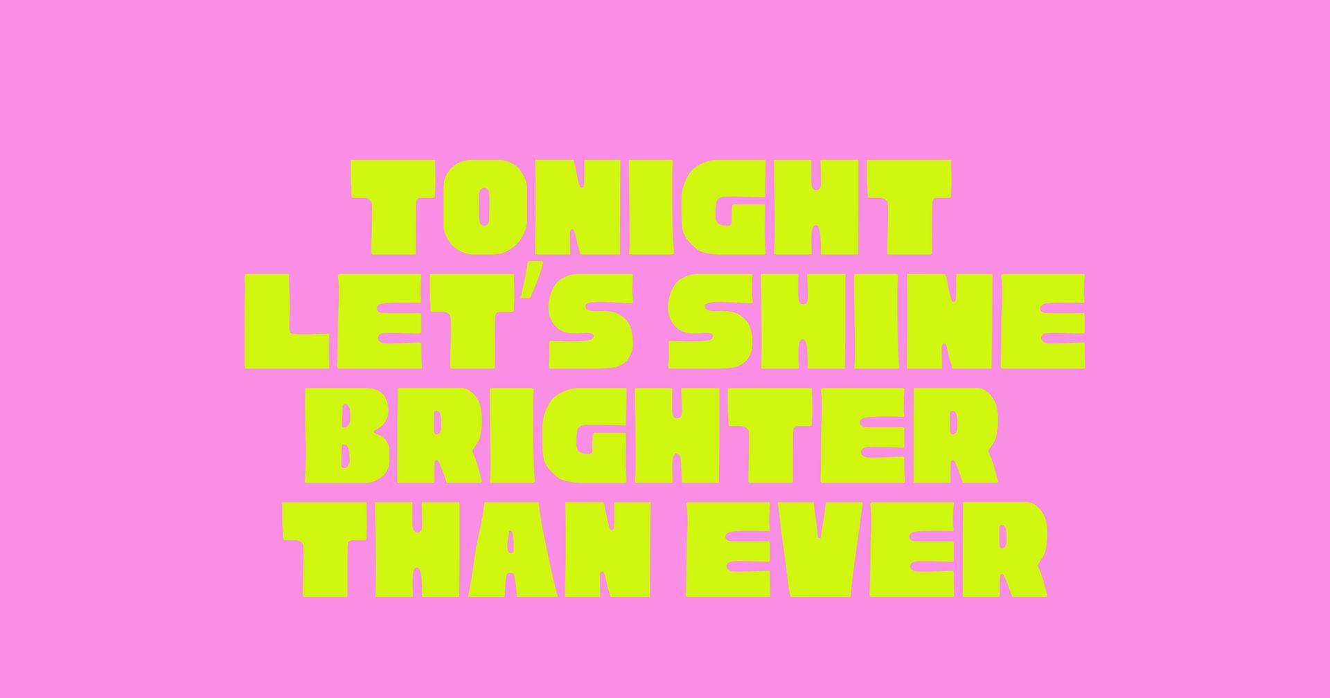 Tonight Let's Shine Brighter Than Ever