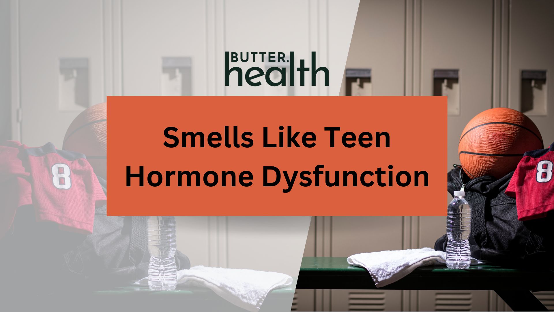 Smells Like Teen Hormone Dysfunction