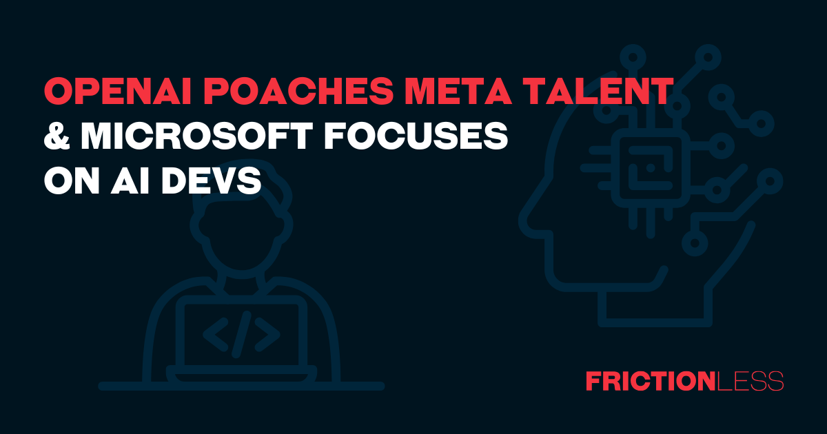 OpenAI Poaches Meta Talent & Microsoft Focuses on AI Devs
