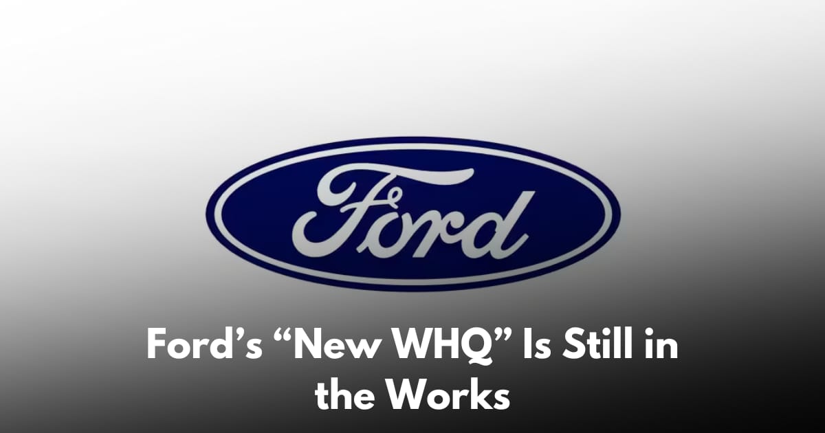 Ford’s New World Headquarters: Deep Dive