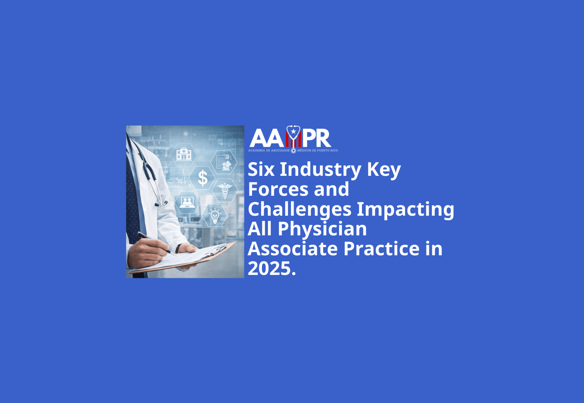 Six Industry Key Forces and Challenges Impacting All Physician Associate Practice in 2025.