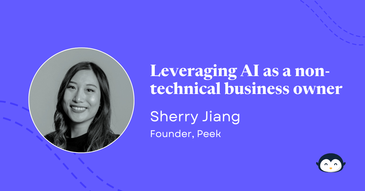 đ§ Leveraging AI as a non-technical business owner | Sherry Jiang