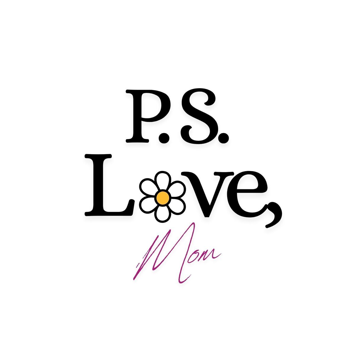 P.S. Love Mom