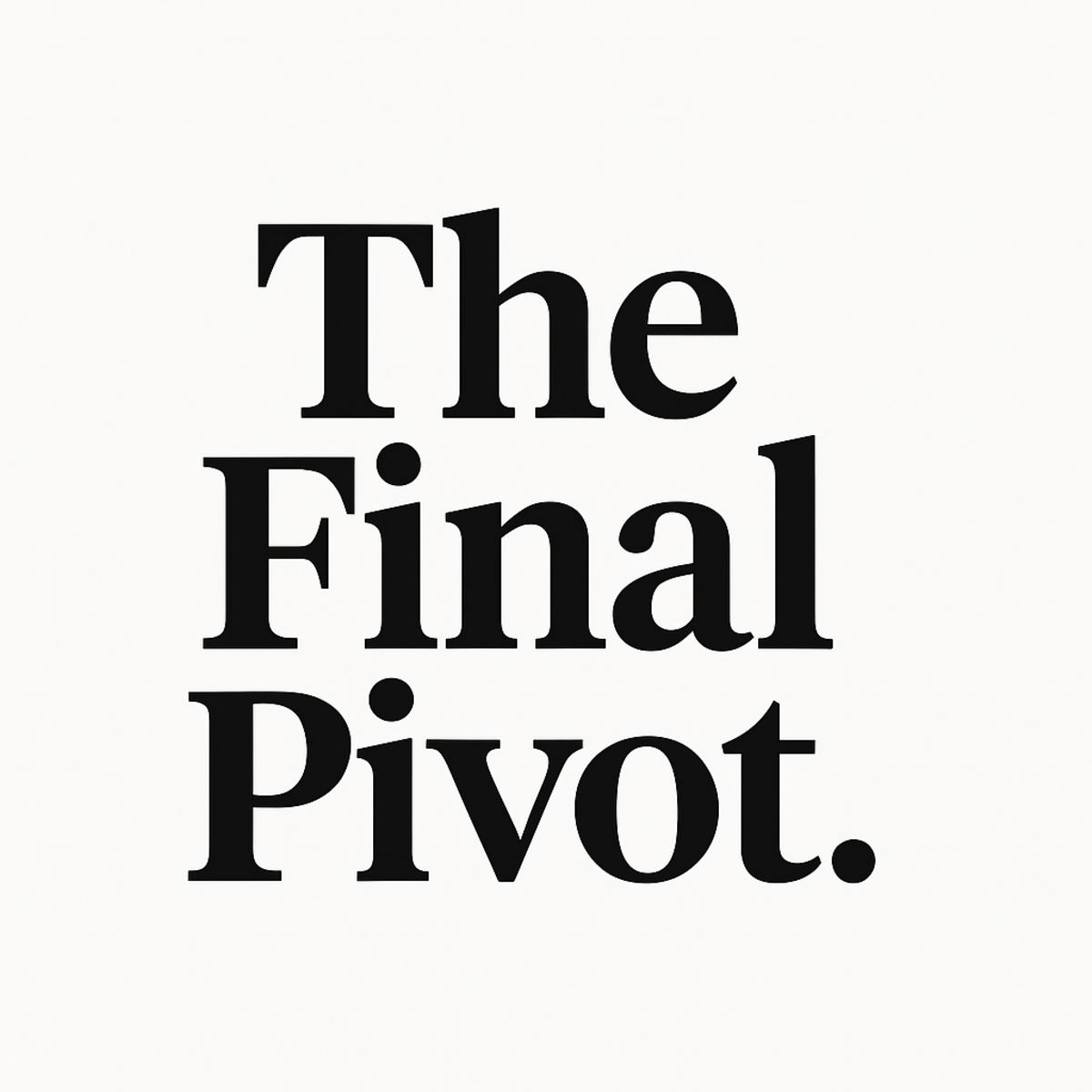 The Final Pivot
