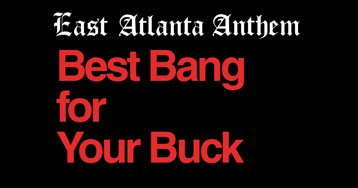 East Atlanta Guide: Best Bang for your Buck