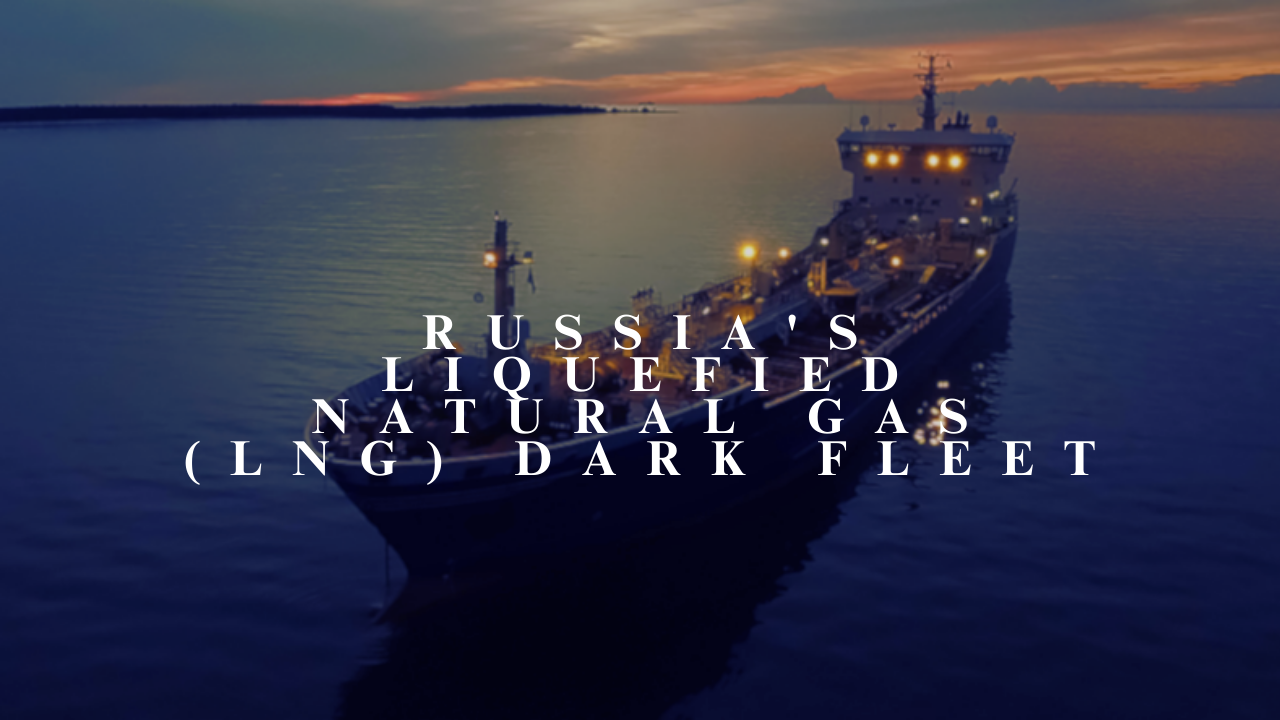 Russia's Liquefied Natural Gas (LNG) Dark Fleet