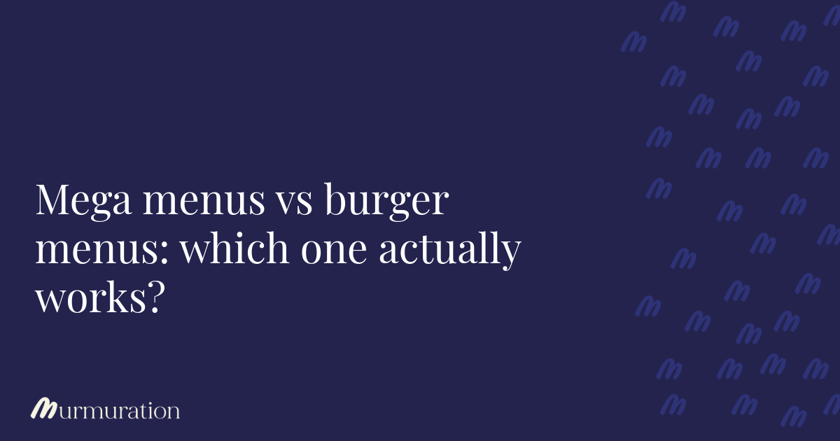 Mega menus vs burger menus: which one actually works?