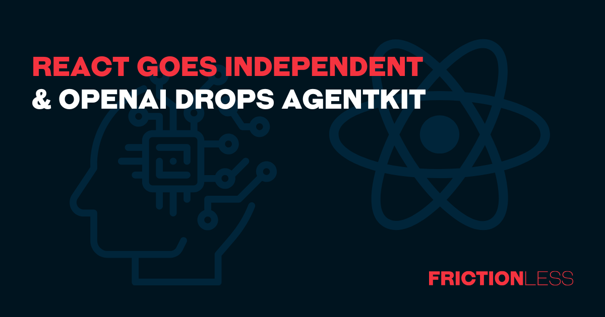 React Goes Independent & OpenAI Drops AgentKit