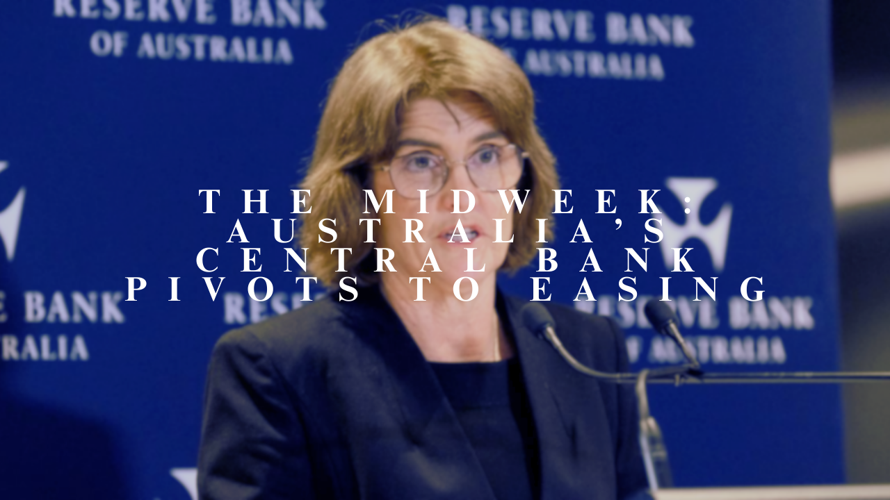 The Midweek: Australia’s Central Bank Pivots to Easing