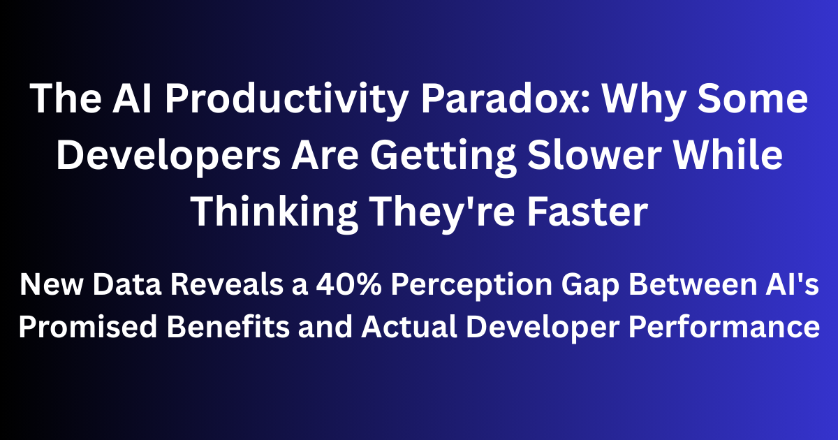 The AI Productivity Paradox: Why Some Developers Are Getting Slower While Thinking They're Faster