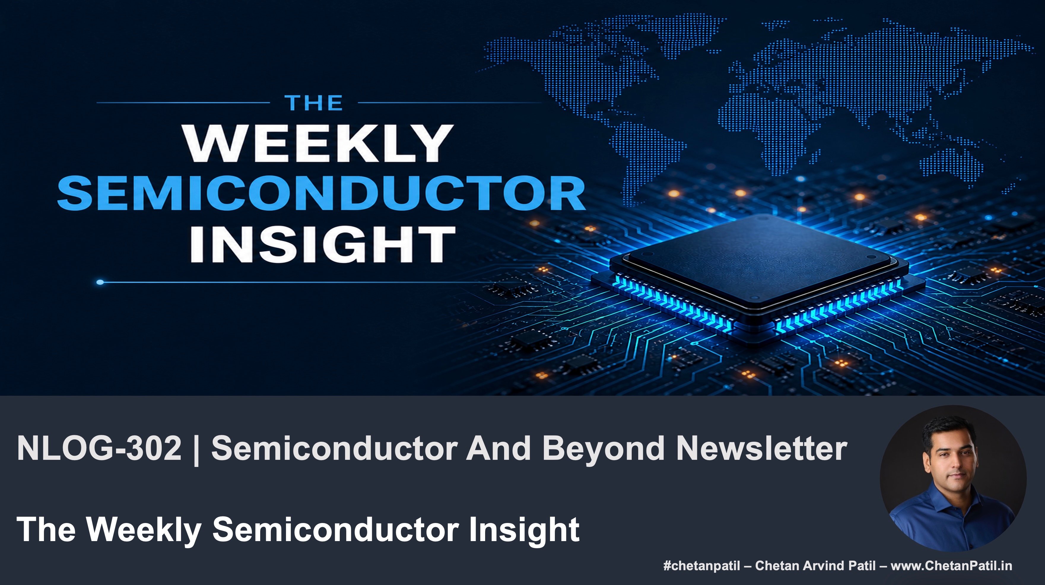 NLOG-302 | Semiconductor And Beyond Newsletter | The Weekly Semiconductor Insight