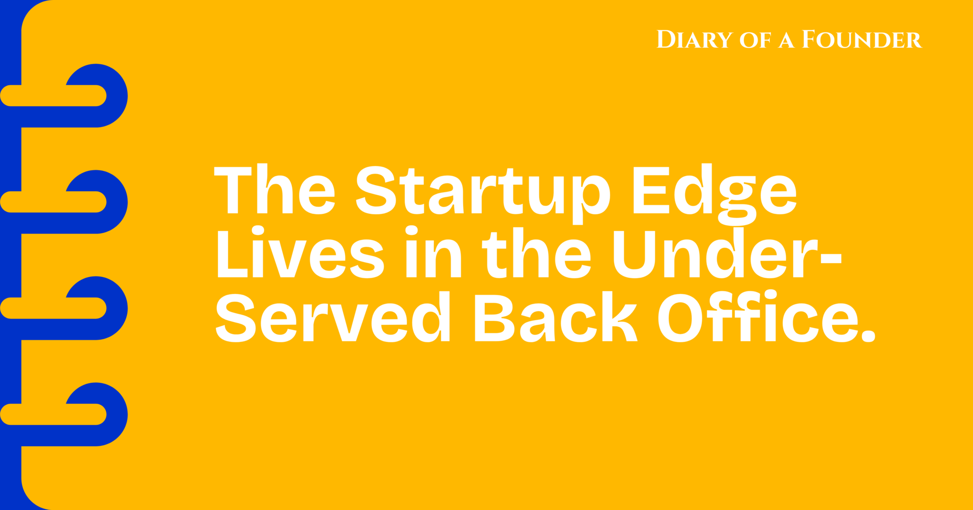 The Startup Edge Lives in the Under-Served Back Office.
