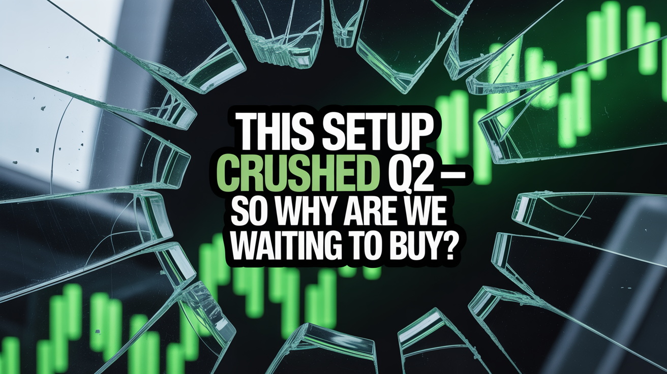 This Setup Crushed Q2 — So Why Are We Waiting to Buy?