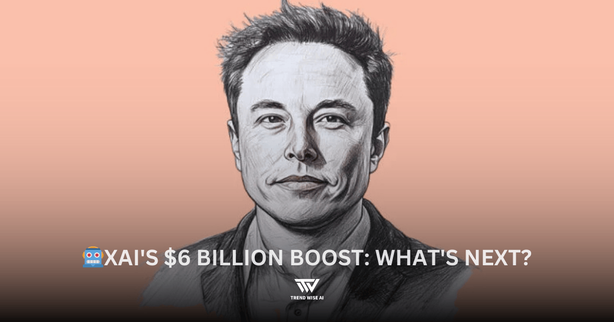 🤖xAI's $6 Billion Boost: What's Next?