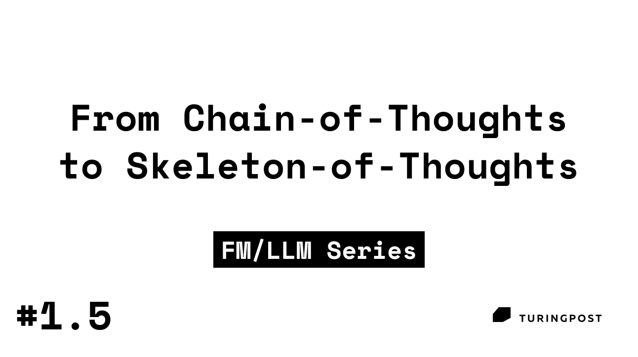 Token 1.5: From Chain-of-Thoughts to Skeleton-of-Thoughts, and everything in between