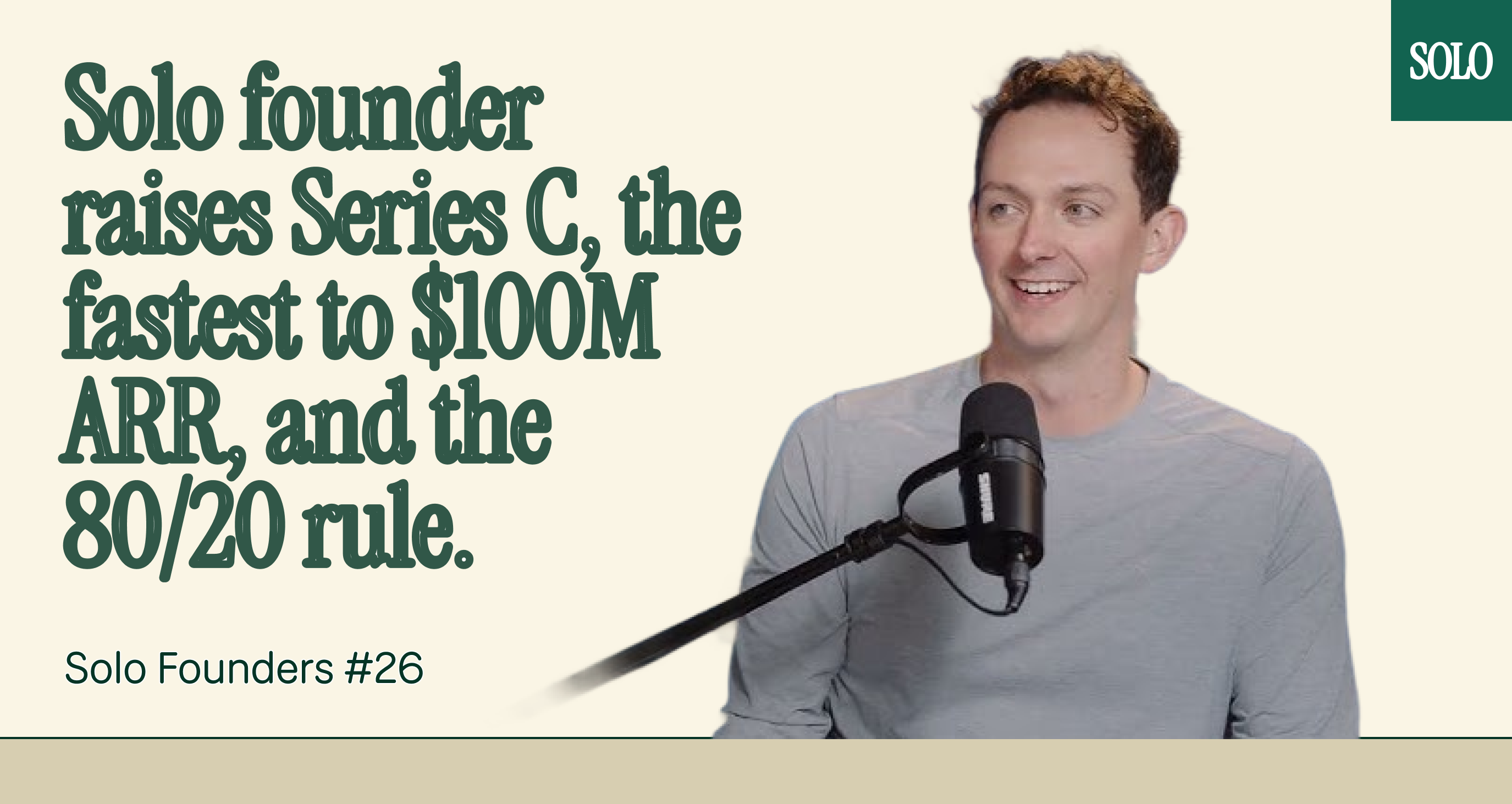 Solo founder raises Series C, the fastest to $100M ARR, and the 80/20 rule.