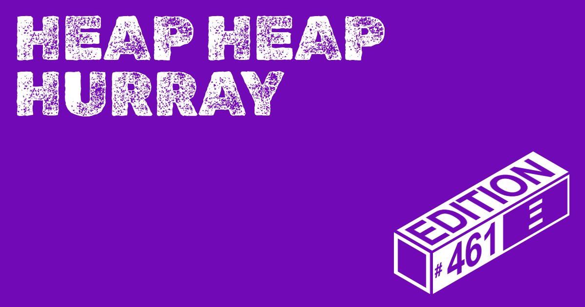 🪅 Heap Heap Hurray Ed. #461