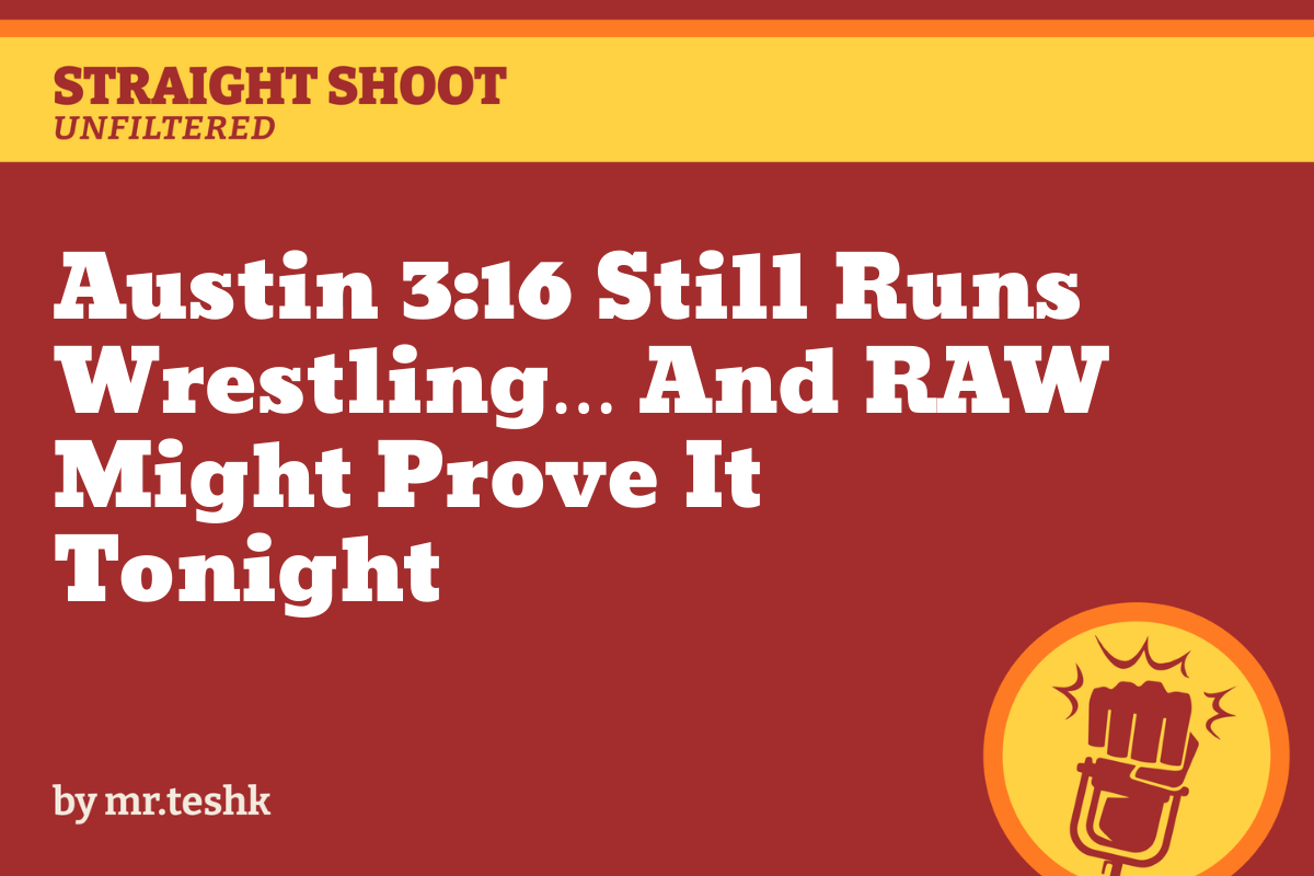 Austin 3:16 Still Runs Wrestling... And RAW Might Prove It Tonight